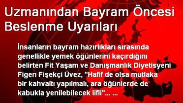 Uzmanından Bayram Öncesi Beslenme Uyarıları
