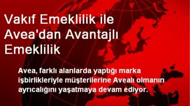 Vakıf Emeklilik ile Avea'dan Avantajlı Emeklilik