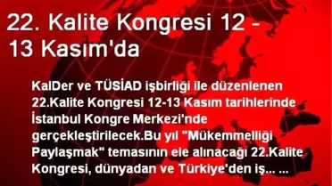 22. Kalite Kongresi 12 – 13 Kasım'da