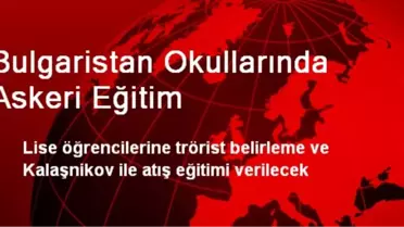 Bulgaristan Okullarında Askeri Eğitim Verilecek