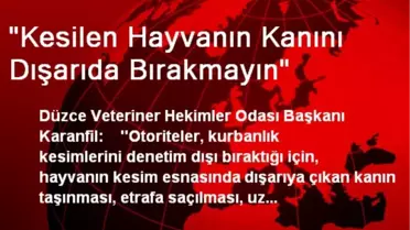 'Kesilen Hayvanın Kanını Dışarıda Bırakmayın'
