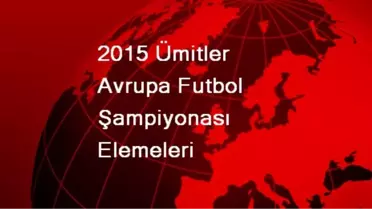 2015 Ümitler Avrupa Futbol Şampiyonası Elemeleri