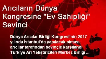 Arıcıların Dünya Kongresine 'Ev Sahipliği' Sevinci