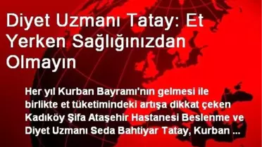 Diyet Uzmanı Tatay: Et Yerken Sağlığınızdan Olmayın