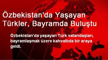 Özbekistan'da Yaşayan Türkler, Bayramda Buluştu