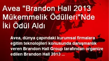 Avea 'Brandon Hall 2013 Mükemmelik Ödülleri'Nde İki Ödül Aldı