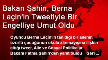 Bakan Şahin, Berna Laçin'in Tweetiyle Bir Engelliye Umut Oldu