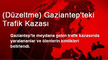 (Düzeltme) Gaziantep'teki Trafik Kazası