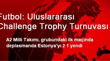 Futbol: Uluslararası Challenge Trophy Turnuvası