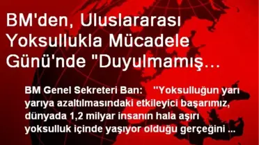 BM'den, Uluslararası Yoksullukla Mücadele Günü'nde 'Duyulmamış Sesleri Duyun' Çağrısı