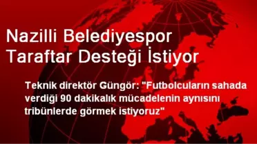 Nazilli Belediyespor Taraftar Desteği İstiyor