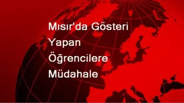 Mısır'da Gösteri Yapan Öğrencilere Müdahale