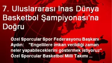 7. Uluslararası Inas Dünya Basketbol Şampiyonası'na Doğru