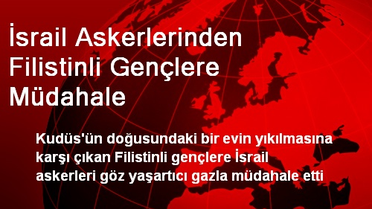 İsrail Askerlerinden Filistinli Gençlere Müdahale