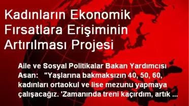 Kadınların Ekonomik Fırsatlara Erişiminin Artırılması Projesi