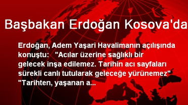 Başbakan Erdoğan Kosova'da