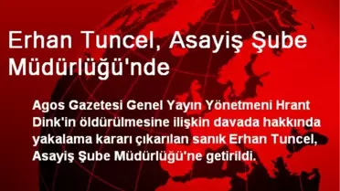 Erhan Tuncel, Asayiş Şube Müdürlüğü'nde