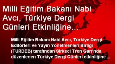 Milli Eğitim Bakanı Nabi Avcı, Türkiye Dergi Günleri Etkinliğine Katıldı