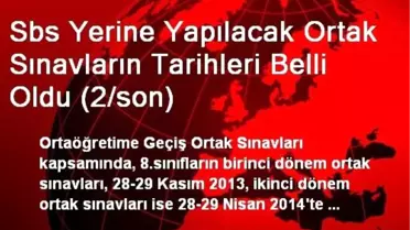 Sbs Yerine Yapılacak Ortak Sınavların Tarihleri Belli Oldu (2/son)