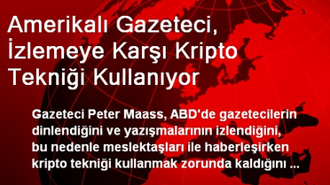 Amerikalı Gazeteci, İzlemeye Karşı Kripto Tekniği Kullanıyor