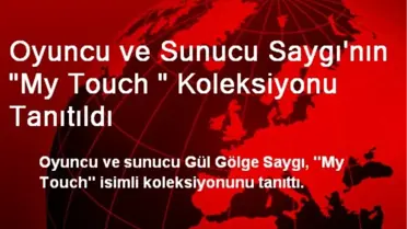 Oyuncu ve Sunucu Saygı'nın 'My Touch ' Koleksiyonu Tanıtıldı