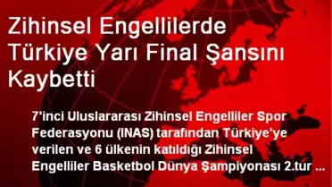 Zihinsel Engellilerde Türkiye Yarı Final Şansını Kaybetti