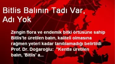 Bitlis Balının Tadı Var, Adı Yok