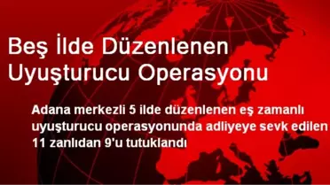 Beş İlde Düzenlenen Uyuşturucu Operasyonunda 9 Tutuklama