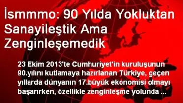 İsmmmo: 90 Yılda Yokluktan Sanayileştik Ama Zenginleşemedik