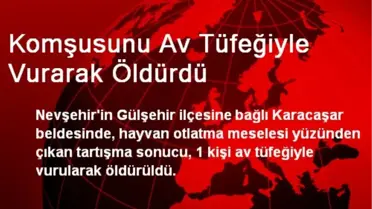 Komşusunu Av Tüfeğiyle Vurarak Öldürdü