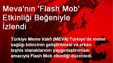 Meva'nın 'Flash Mob' Etkinliği Beğeniyle İzlendi