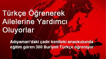 Türkçe Öğrenerek Ailelerine Yardımcı Oluyorlar