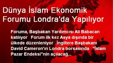 Dünya İslam Ekonomik Forumu Londra'da Yapılıyor