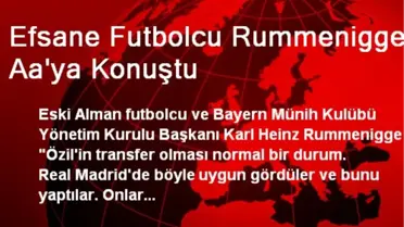 Efsane Futbolcu Rummenigge Aa'ya Konuştu