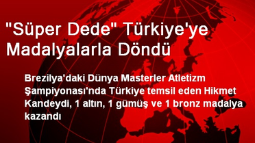 'Süper Dede' Türkiye'ye Madalyalarla Döndü