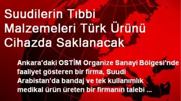 Suudilerin Tıbbi Malzemeleri Türk Ürünü Cihazda Saklanacak