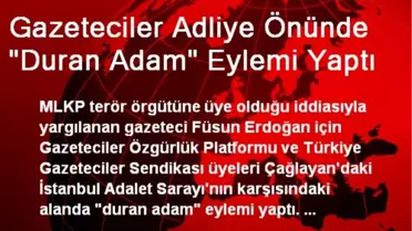Gazeteciler Adliye Önünde 'Duran Adam' Eylemi Yaptı
