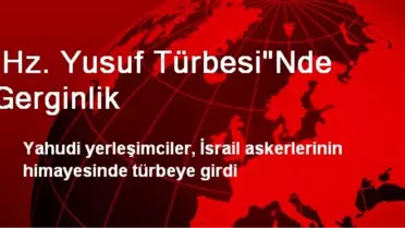 'Hz. Yusuf Türbesi'Nde Gerginlik