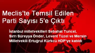 Meclis'te Temsil Edilen Parti Sayısı 5'e Çıktı
