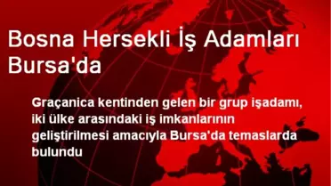 Bosna Hersekli İş Adamları Bursa'da