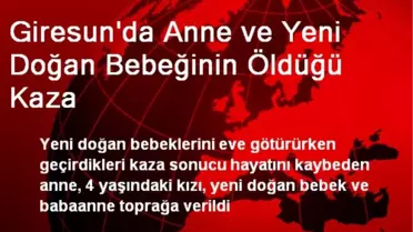 Giresun'da Anne ve Yeni Doğan Bebeğinin Öldüğü Kaza