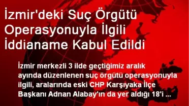 İzmir'deki Suç Örgütü Operasyonuyla İlgili İddianame Kabul Edildi