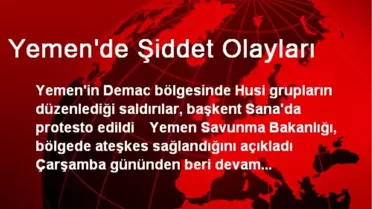 Yemen'deki Şiddet Olayları, Başkent Sana'da Protesto Edildi
