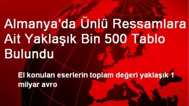 Almanya'da Ünlü Ressamlara Ait Yaklaşık Bin 500 Tablo Bulundu