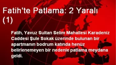 Fatih'te Patlama: 2 Yaralı (1)