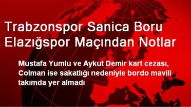 Trabzonspor Sanica Boru Elazığspor Maçından Notlar