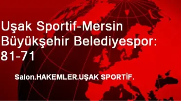 Uşak Sportif-Mersin Büyükşehir Belediyespor: 81-71
