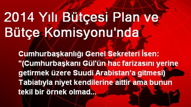 2014 Yılı Bütçesi Plan ve Bütçe Komisyonu'nda