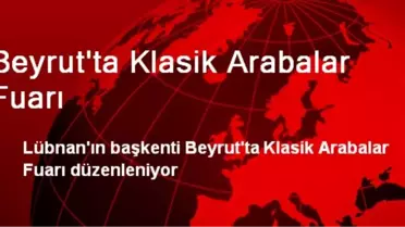 Beyrut'ta Klasik Arabalar Fuarı