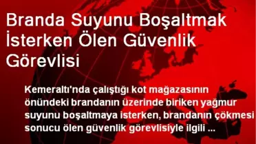 Branda Suyunu Boşaltmak İsterken Ölen Güvenlik Görevlisi